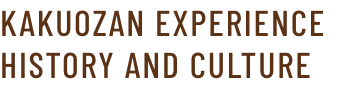 KAKUOZAN EXPERIENCE HISTORY AND CULTURE